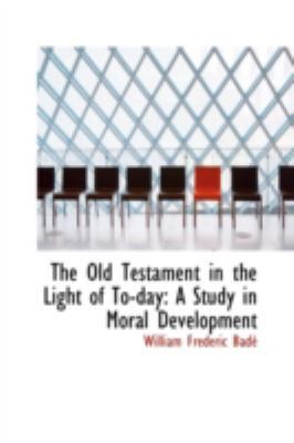 The Old Testament in the Light of To-Day: A Stu... 110308027X Book Cover