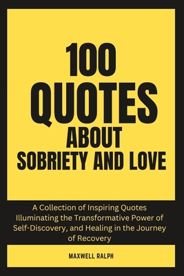 100 Quotes About Sobriety and Love B0C9S8SS32 Book Cover