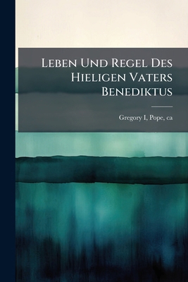 Leben Und Regel Des Hieligen Vaters Benediktus [German] 1246942445 Book Cover
