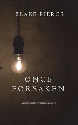 Once Forsaken (A Riley Paige Mystery-Book 7) 1632919370 Book Cover