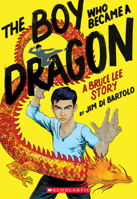 The Boy Who Became a Dragon: A Bruce Lee Story 1338134116 Book Cover