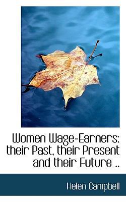 Women Wage-Earners: Their Past, Their Present a... 1117201236 Book Cover