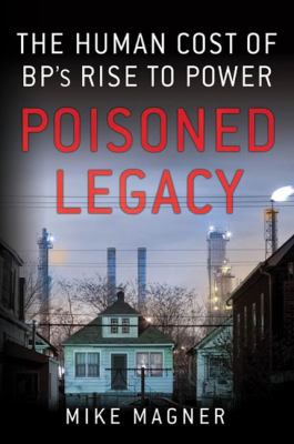 Poisoned Legacy: The Human Cost of BP's Rise to... 1250000823 Book Cover