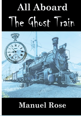 All Aboard The Ghost Train 0578555077 Book Cover