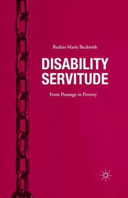 Disability Servitude: From Peonage to Poverty 1349712159 Book Cover