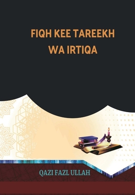 Fiqh Kee Tareekh Wa Irtiqa [Urdu] 1732601704 Book Cover