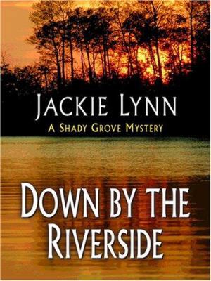 Down by the Riverside: A Shady Grove Mystery [Large Print] 0786291311 Book Cover