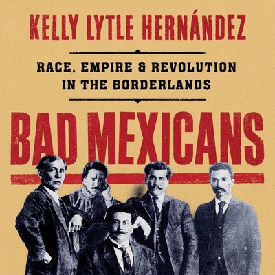 Bad Mexicans: Race, Empire, and Revolution in t... B0BX5HV4N4 Book Cover