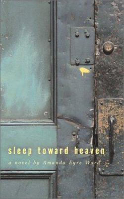 Sleep Toward Heaven: A Novel 1931561230 Book Cover