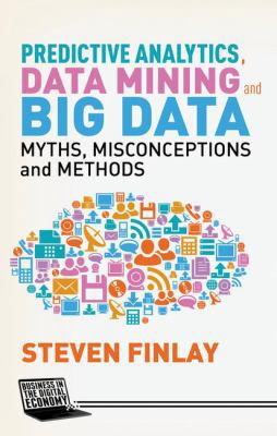 Predictive Analytics, Data Mining and Big Data:... 1137379278 Book Cover