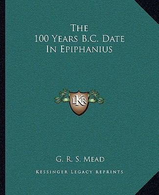 The 100 Years B.C. Date In Epiphanius 116286396X Book Cover