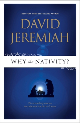 Why the Nativity?: 25 Compelling Reasons We Cel... 1414333811 Book Cover
