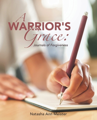 A Warrior's Grace: Journals of Forgiveness 1665781661 Book Cover