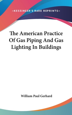 The American Practice Of Gas Piping And Gas Lig... 0548543224 Book Cover