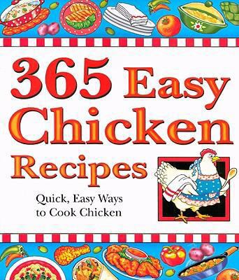 365 Easy Chicken Recipes: Quick, Easy Ways to C... 1597690287 Book Cover