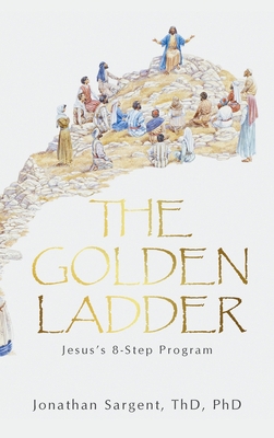 The Golden Ladder: Jesus's 8-Step Program 1664292292 Book Cover