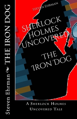The Iron Dog: A Sherlock Holmes Uncovered Tale 1491205091 Book Cover
