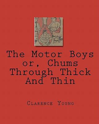 The Motor Boys or, Chums Through Thick And Thin 1451514204 Book Cover