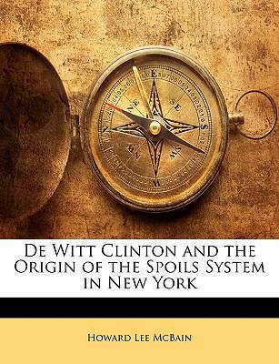 de Witt Clinton and the Origin of the Spoils Sy... 1148331824 Book Cover