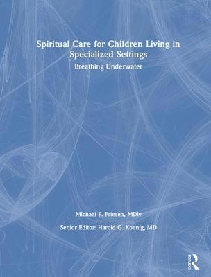 Spiritual Care for Children Living in Specializ... 0789006294 Book Cover