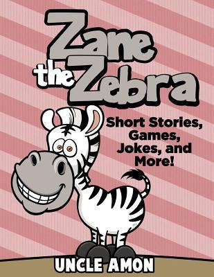 Zane the Zebra: Short Stories, Games, Jokes, an... 1534876170 Book Cover