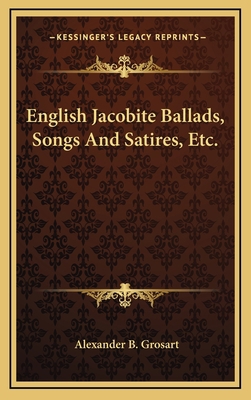 English Jacobite Ballads, Songs and Satires, Etc. 1163558591 Book Cover