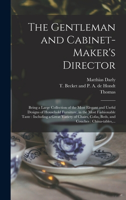 The Gentleman and Cabinet-maker's Director: Bei... 1015447937 Book Cover