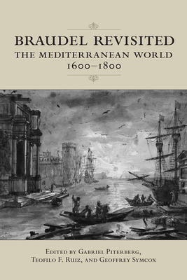 Braudel Revisited: The Mediterranean World, 160... 1442641339 Book Cover