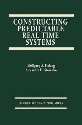 Constructing Predictable Real Time Systems 0792392027 Book Cover