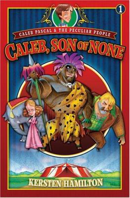 Caleb, Son of None (Caleb Pascal & the Peculiar... 0784718598 Book Cover