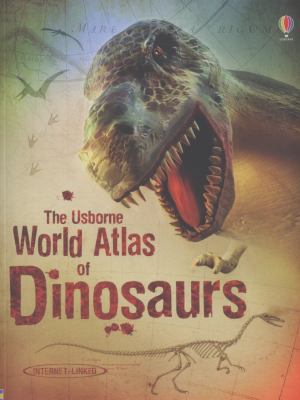 The Usborne World Atlas of Dinosaurs 1409556670 Book Cover