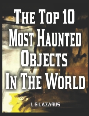 The Top 10 Most Haunted Objects In The World: B... B0C642FTXP Book Cover