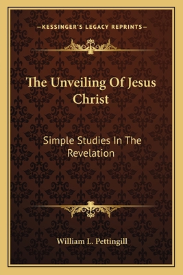 The Unveiling Of Jesus Christ: Simple Studies I... 1163167789 Book Cover