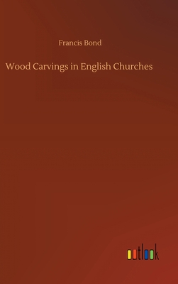 Wood Carvings in English Churches 3752392207 Book Cover