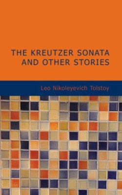 The Kreutzer Sonata and Other Stories 1434672166 Book Cover