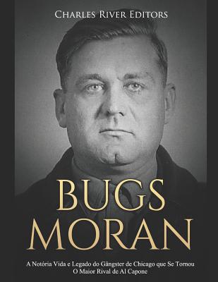 Bugs Moran: A Notória Vida e Legado do Gângster... [Portuguese] 1091988080 Book Cover