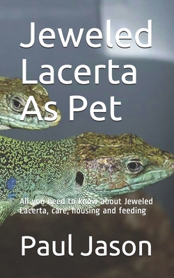 Jeweled Lacerta As Pet: All you need to know about Jeweled Lacerta, care, housing and feeding B08928L7V6 Book Cover