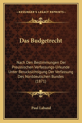 Das Budgetrecht: Nach Den Bestimmungen Der Preu... [German] 1167437756 Book Cover