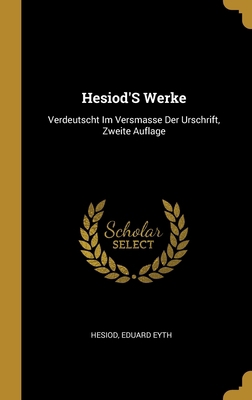 Hesiod'S Werke: Verdeutscht Im Versmasse Der Ur... [German] 0270158677 Book Cover
