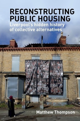 Reconstructing Public Housing: Liverpool's Hidd... 1789621089 Book Cover