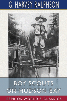 Boy Scouts on Hudson Bay (Esprios Classics): or... 1034436422 Book Cover