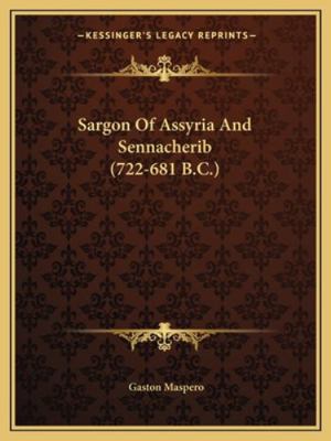 Sargon Of Assyria And Sennacherib (722-681 B.C.) 1162909358 Book Cover