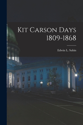 Kit Carson Days 1809-1868 1016671326 Book Cover