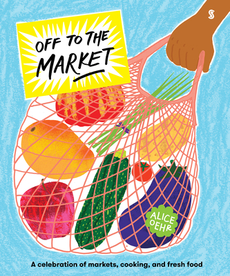 Off to the Market: A Celebration of Markets, Co... 1957363177 Book Cover