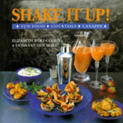 Shake It Up Fun Food Cocktails Canapes 1860352987 Book Cover
