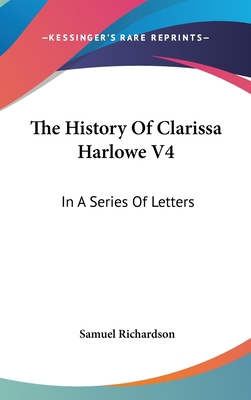 The History Of Clarissa Harlowe V4: In A Series... 0548150621 Book Cover