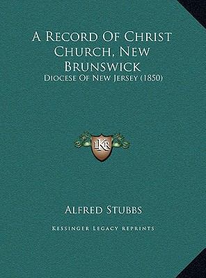 A Record Of Christ Church, New Brunswick: Dioce... 1169557023 Book Cover