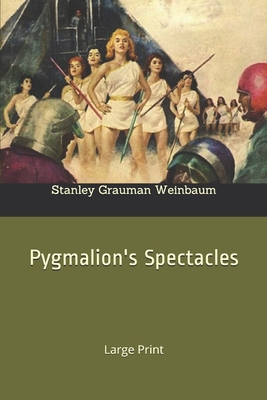 Pygmalion's Spectacles: Large Print 1675555818 Book Cover