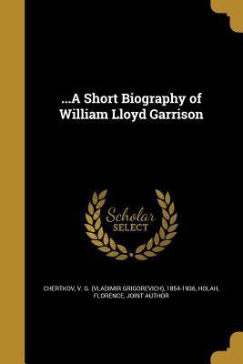 ...A Short Biography of William Lloyd Garrison 1360430873 Book Cover