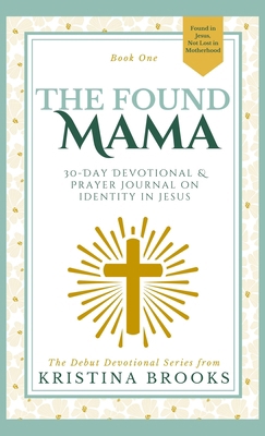 The Found Mama: 30-Day Devotional & Prayer Jour... B0FZNXNJD2 Book Cover